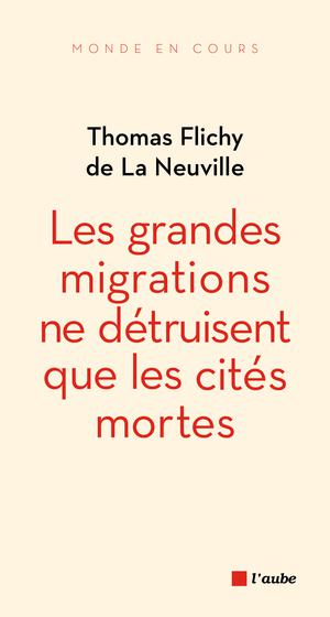 Les grandes migrations ne détruisent que les cités mortes | Flichy De La Neuville, Thomas