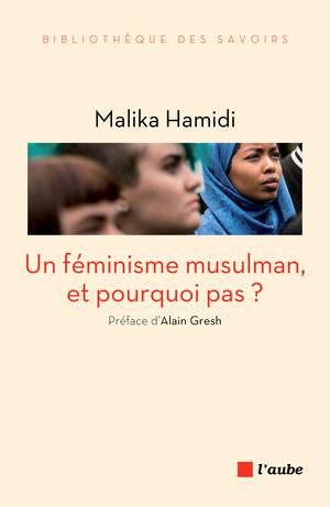 Un féminisme musulman, et pourquoi pas ? | Hamidi, Malika