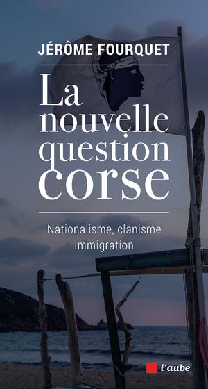 La nouvelle question corse | Fourquet, Jérôme