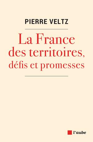 La France des territoires, défis et promesses | Veltz, Pierre