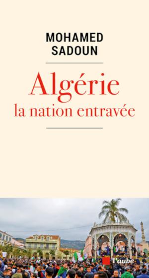Algérie : la nation entravée | Sadoun, Mohamed