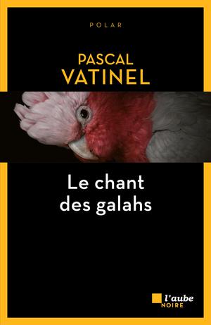 Le chant des galahs | Vatinel, Pascal