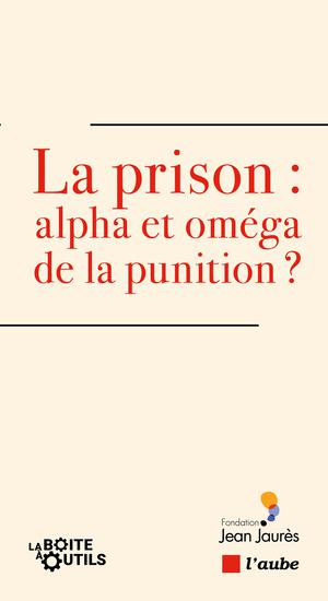 La prison : alpha et oméga de la punition ? | Fourquet, Jérôme