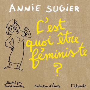 C’est quoi être féministe ? | Sugier, Annie