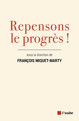 Repensons le progrès ! | Miquet-Marty, François