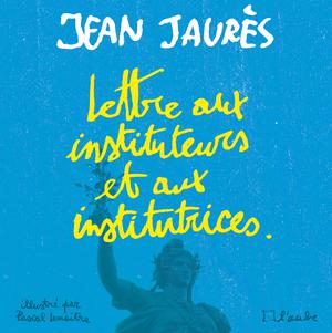 Lettre aux Instituteurs et Institutrices | Jaurès, Jean