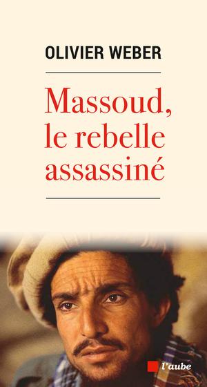 Massoud, le rebelle assassiné | Weber, Olivier