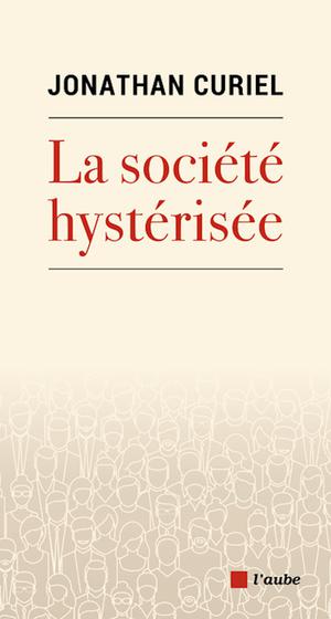 La société hystérisée | Curiel, Jonathan
