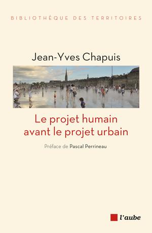 Le projet humain avant le projet urbain | Chapuis, Jean-Yves