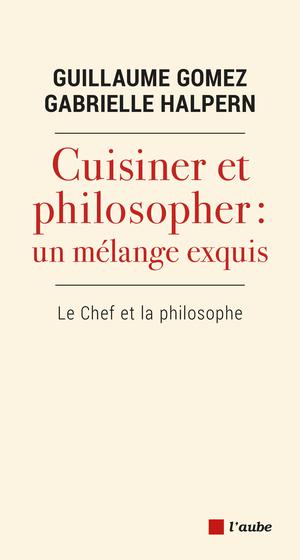 Philosopher et cuisiner : un mélange exquis | Gomez, Guillaume
