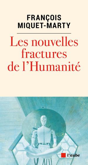 Les nouvelles fractures de l'humanité | Miquet-Marty, François