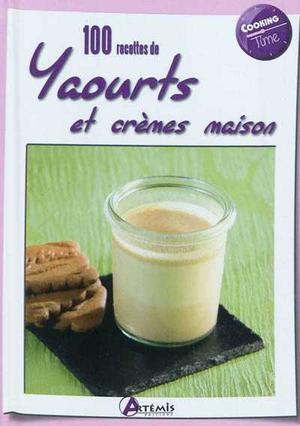 100 recettes de yaourts et crèmes maison | Collectif