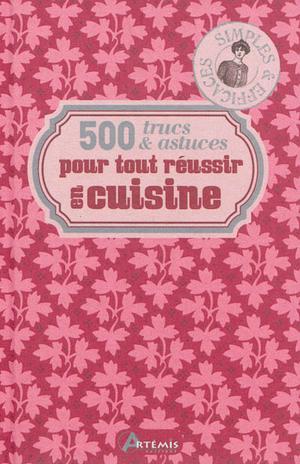 500 trucs & astuces pour tout réussir en cuisine | Chavanne, Philippe
