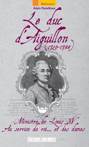 Le duc d'Aiguillon (1720-1788) | Paraillous, Alain