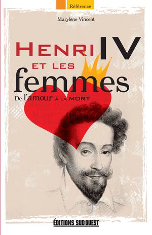 Henri IV et les femmes | Vincent, Marylène