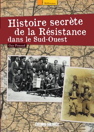Histoire secrète de la Résistance dans le Sud-Ouest | Penaud, Guy