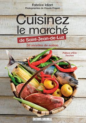 Cuisinez le marché de Saint-Jean-de-Luz | Idiart, Fabrice