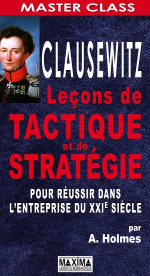 Clausewitz : leçons de tactique et de stratégie pour réussir dans l'entreprise du XXIe siècle | Holmes, Andrew