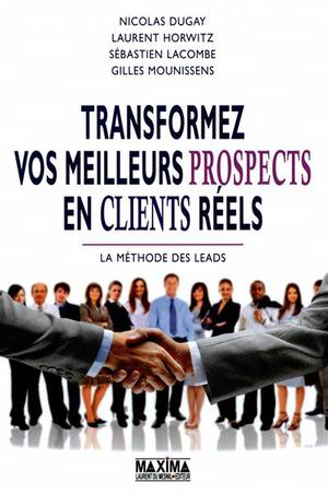 Transformez vos meilleurs prospects en clients réels | Dugay, Nicolas