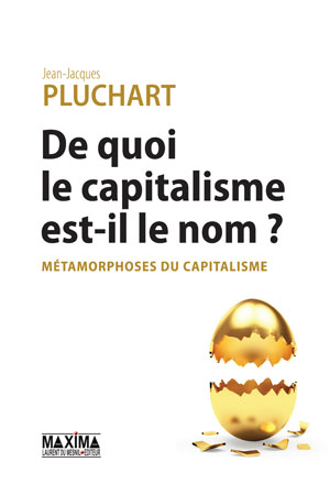 De quoi le capitalisme est-il le nom ? | Pluchart, Jean-Jacques
