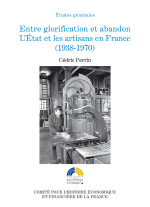 Entre glorification et abandon. L’État et les artisans en France (1938-1970) | Perrin, Cédric