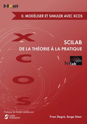 Scilab : De la théorie à la pratique - 2. Modéliser et simuler avec Xcos | Steer, Serge