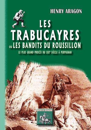 Les Trabucayres ou les bandits du Roussillon | Aragon, Henry