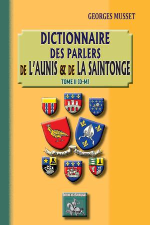 Dictionnaire des parlers de l'Aunis et de la Saintonge - Tome 2 (D-M) | Musset, Georges