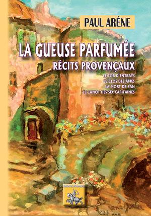 La Gueuse parfumée (récits provençaux) | Arène, Paul