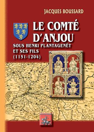 Le Comté d'Anjou sous Henri II Plantagenêt et ses fils (1151-1204) | Boussard, Jacques