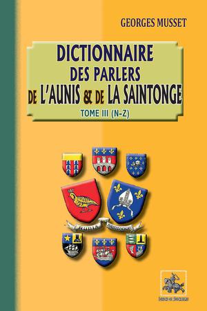 Dictionnaires des parlers de l'Aunis et de la Saintonge (Tome 3 : N-Z) | Musset, Georges
