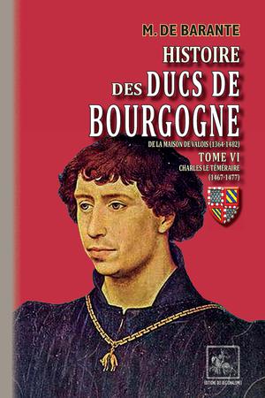 Histoire des Ducs de Bourgogne de la maison de Valois (Tome 6 : Charles le Téméraire) | Barante, M. de