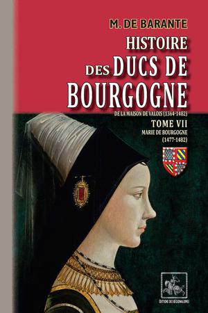 Histoire des Ducs de Bourgogne de la maison de Valois (Tome 7 : Marie de Bourgogne) | Barante, M. de