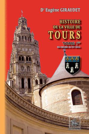 Histoire de la Ville de Tours (Tome Ier) | Giraudet, Eugène