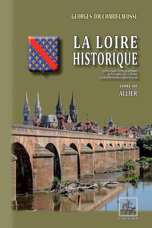 La Loire historique (Tome 3 : Allier) | Touchard-Lafosse, Georges