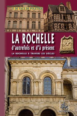 La Rochelle d'autrefois et d'à présent | Vaux de Foletier, François de