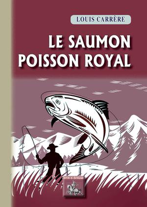 Le Saumon, poisson royal | Carrère, Louis