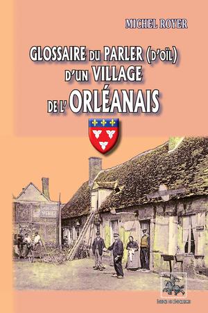 Glossaire du parler (d'oïl) d'un village de l'Orléanais | Royer, Michel