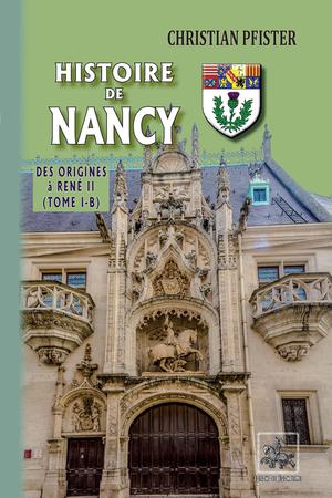 Histoire de Nancy — (Tome I-b) - des origines à René II | Pfister, Christian
