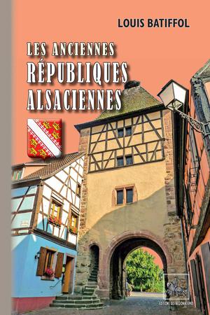 Les anciennes Républiques alsaciennes | Batiffol, Louis