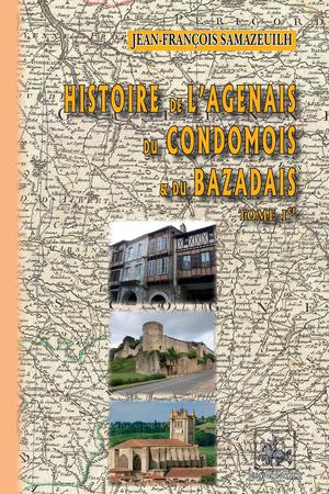 Histoire de l'Agenais, du Bazadais et du Condomois (Tome Ier) | Samazeuilh, Jean-François