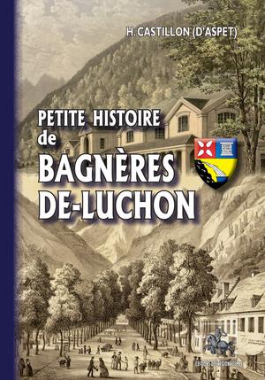 Petite Histoire de Bagnères-de-Luchon | Castillon d'Aspet, H.