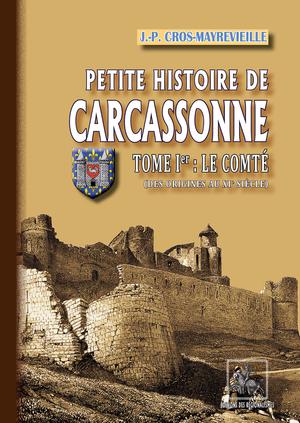 Petite Histoire de Carcassonne (Tome Ier : le Comté) | Cros-Mayrevieille, Jean-Pierre