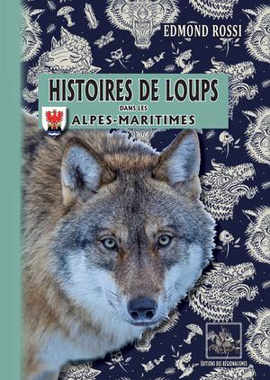 Histoires de Loups dans les Alpes-Maritimes | Rossi, Edmond