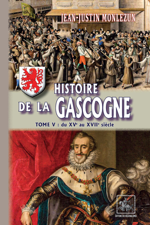 Histoire de la Gascogne (Tome 5 : du XVe au XVIIe siècle) | Monlezun, Jean-Justin