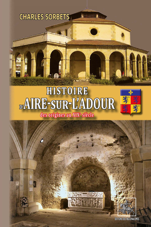 Histoire d'Aire-sur-l'Adour (des origines au XIXe siècle) | Charles Sorbets