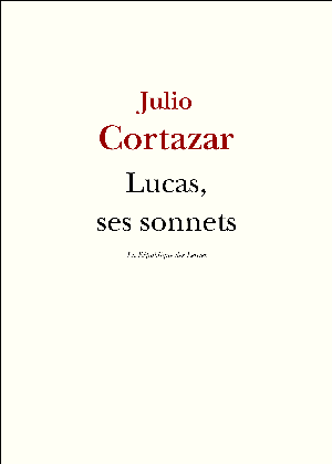 Lucas, ses sonnets | Cortazar, Julio