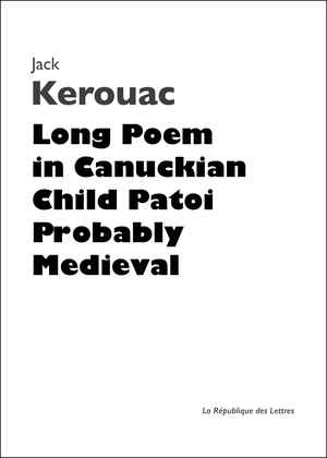Long Poem in Canuckian Child Patoi probably medieval | Kerouac, Jack