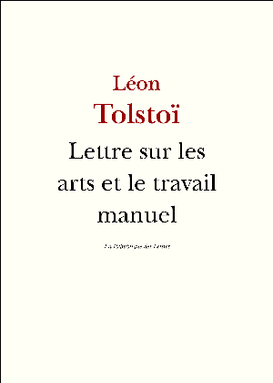Lettre sur les arts et le travail manuel | Tolstoï, Lev Nikolaevitch