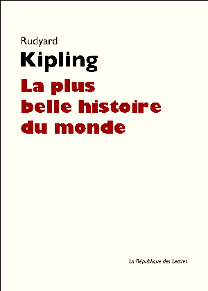 La Plus Belle Histoire du monde | Kipling, Rudyard